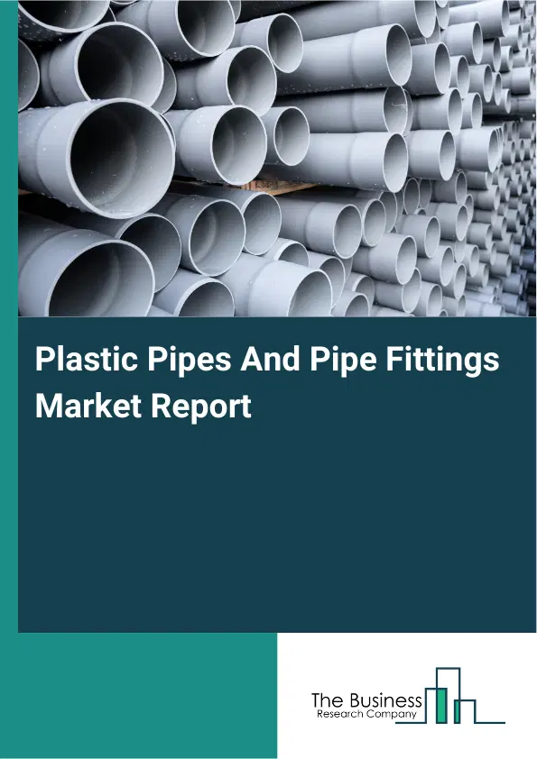 Plastic Pipes And Pipe Fittings Market Report 2026 Plastic Pipes And Pipe Fittings Market Report 2026