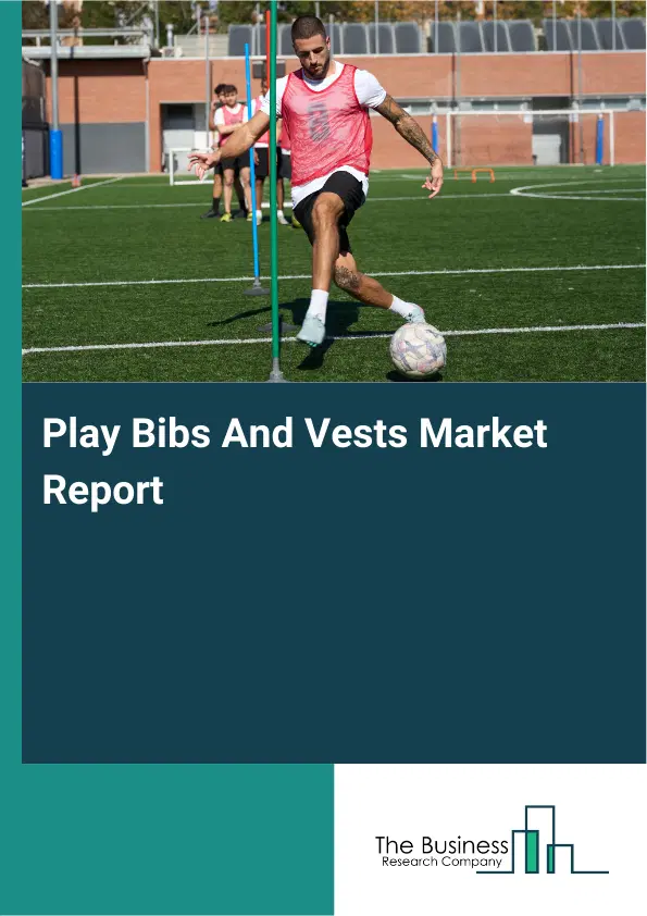Play Bibs And Vests Market Report 2026 Play Bibs And Vests Market Report 2026