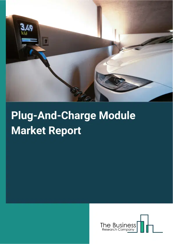 Plug-And-Charge Module Market Report 2026 Plug-And-Charge Module Market Report 2026
