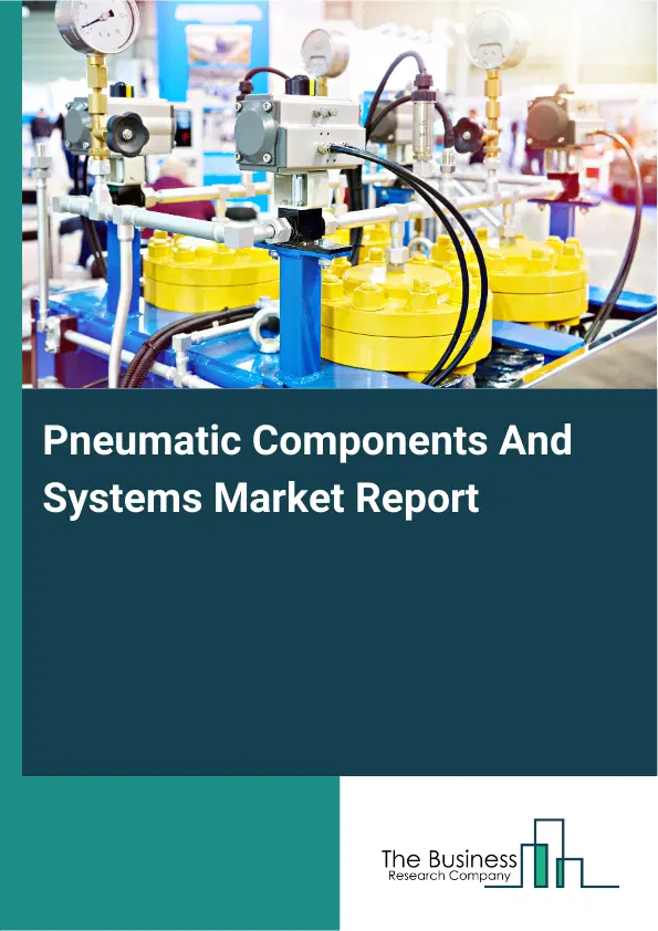 Global Pneumatic Components And Systems Market Report 2026 Global Pneumatic Components And Systems Market Report 2026