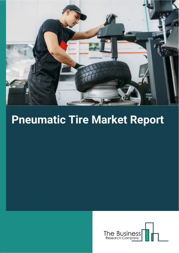 Pneumatic Tire Market Report 2026 Pneumatic Tire Market Report 2026