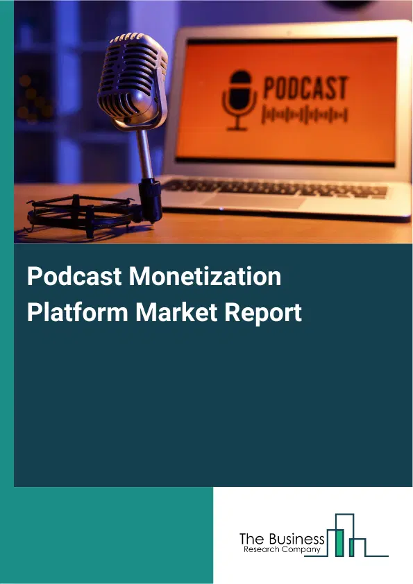 Podcast Monetization Platform Market Report 2026 Podcast Monetization Platform Market Report 2026