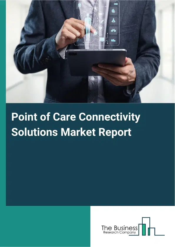 Point of Care Connectivity Solutions Market Report 2026 Point of Care Connectivity Solutions Market Report 2026