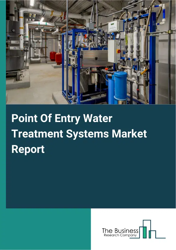 Point Of Entry Water Treatment Systems Market Report 2026 Point Of Entry Water Treatment Systems Market Report 2026