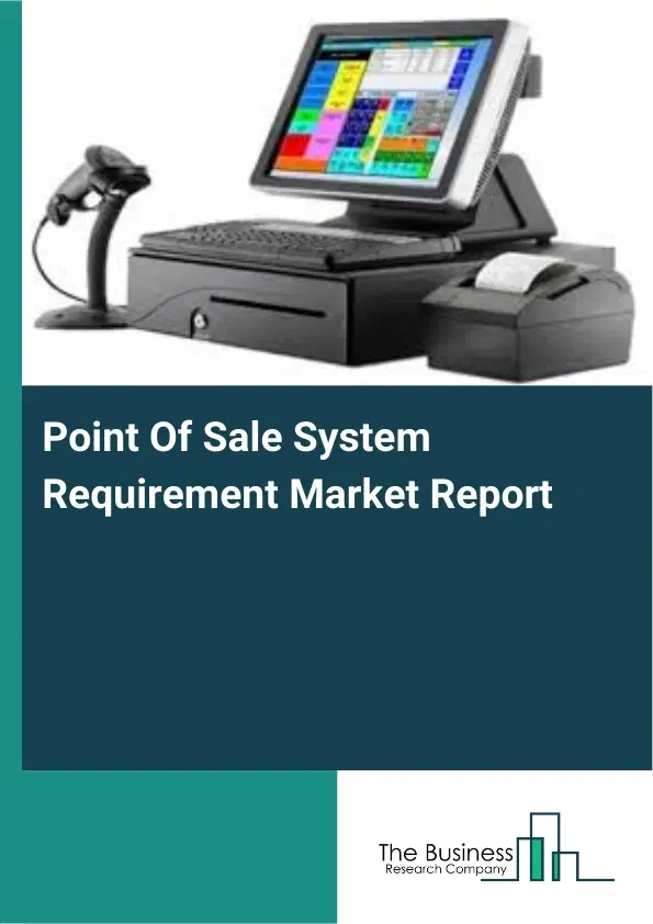 Point Of Sale System Requirement Market Report 2026 Point Of Sale System Requirement Market Report 2026