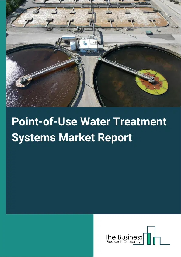 Point-of-Use Water Treatment Systems Market Report 2026 Point-of-Use Water Treatment Systems Market Report 2026