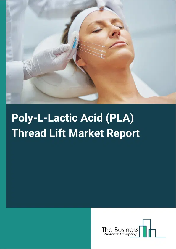 Poly-L-Lactic Acid (PLA) Thread Lift Market Report 2026 Poly-L-Lactic Acid (PLA) Thread Lift Market Report 2026