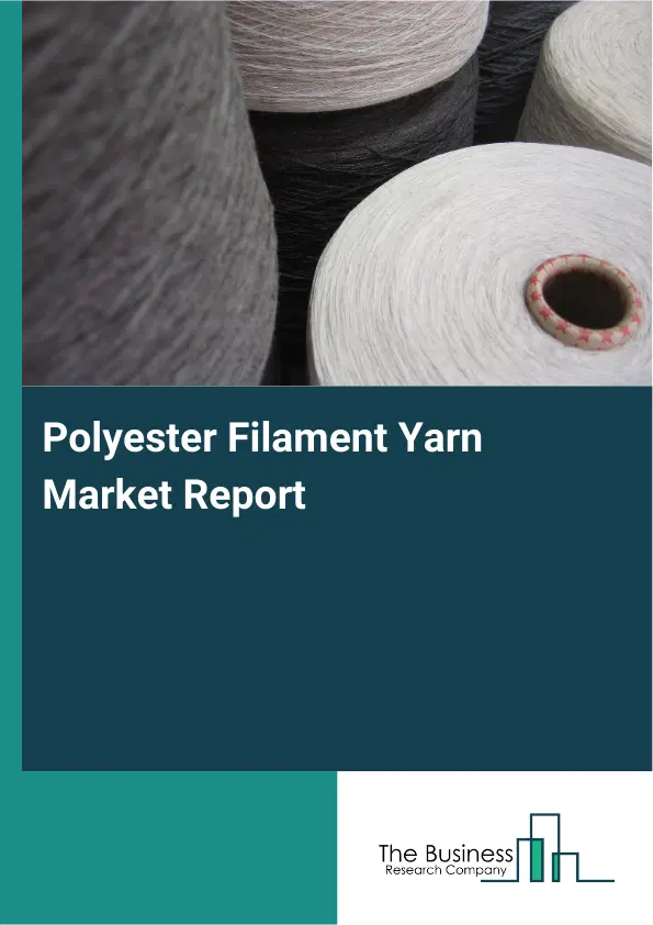 Polyester Filament Yarn Market Report 2026 Polyester Filament Yarn Market Report 2026