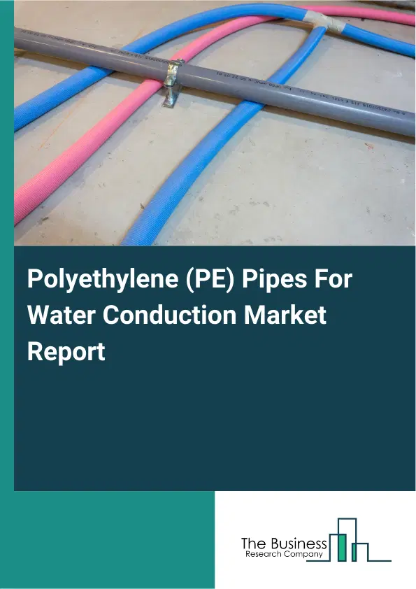 Polyethylene (PE) Pipes For Water Conduction Market Report 2026 Polyethylene (PE) Pipes For Water Conduction Market Report 2026