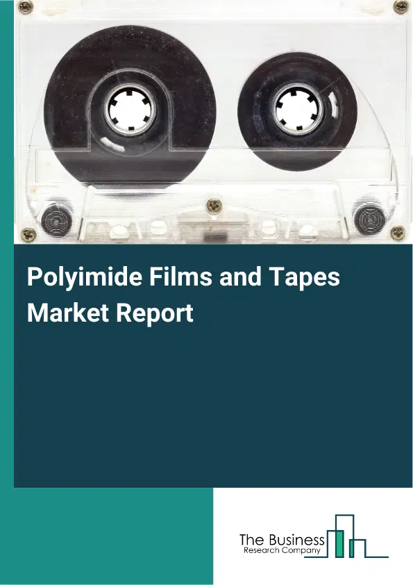 Polyimide Films and Tapes Market Report 2026 Polyimide Films and Tapes Market Report 2026