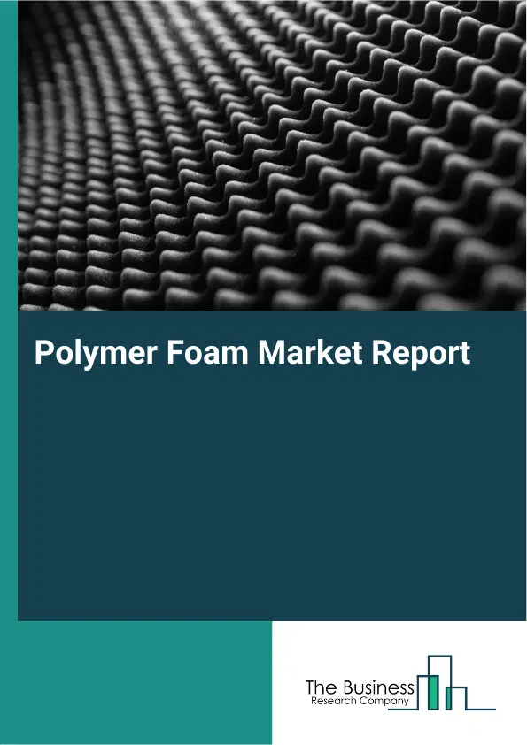 Polymer Foam Market Report 2026 Polymer Foam Market Report 2026
