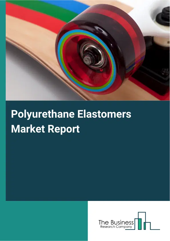 Polyurethane Elastomers Market Report 2026 Polyurethane Elastomers Market Report 2026