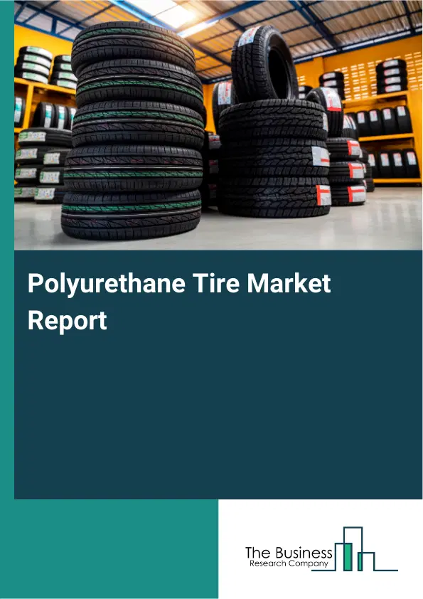 Polyurethane Tire Market Report 2026 Polyurethane Tire Market Report 2026