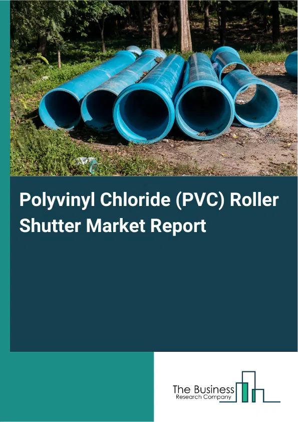 Polyvinyl Chloride (PVC) Roller Shutter Market Report 2026 Polyvinyl Chloride (PVC) Roller Shutter Market Report 2026