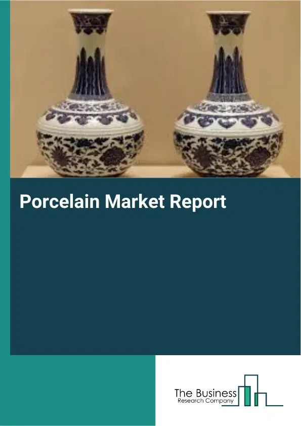 Porcelain Market Report 2026 Porcelain Market Report 2026