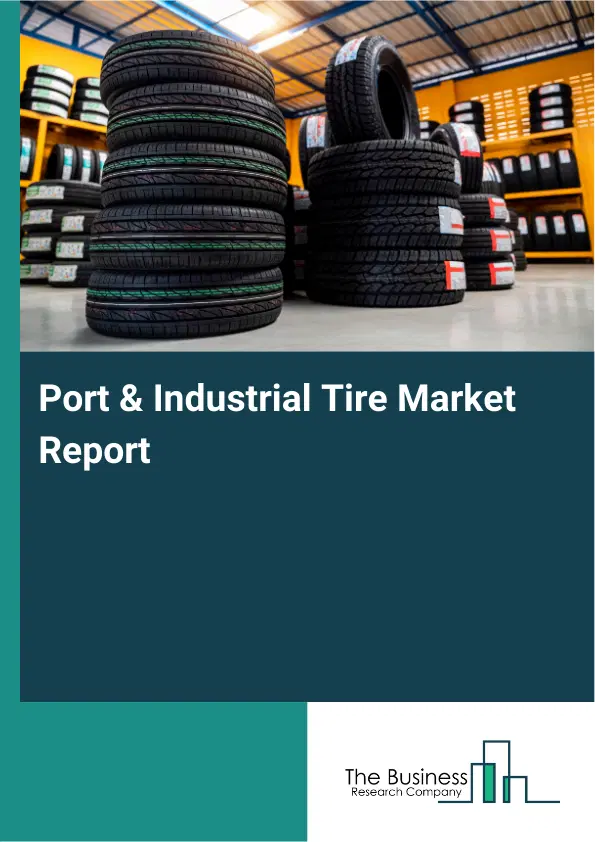 Port & Industrial Tire Market Report 2026 Port & Industrial Tire Market Report 2026