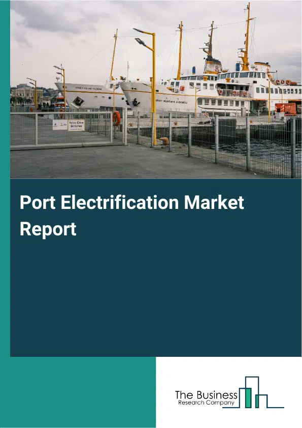 Port Electrification Market Report 2026 Port Electrification Market Report 2026