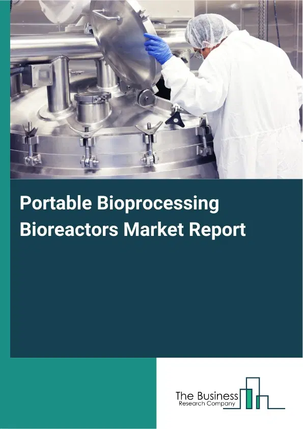 Portable Bioprocessing Bioreactors Market Report 2026 Portable Bioprocessing Bioreactors Market Report 2026
