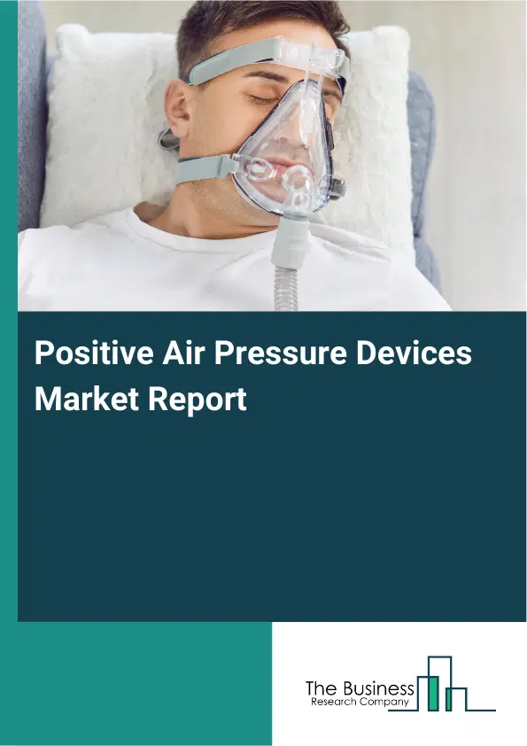 Positive Air Pressure Devices Market Report 2026 Positive Air Pressure Devices Market Report 2026