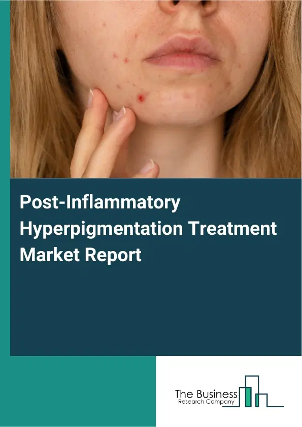 Post-Inflammatory Hyperpigmentation Treatment Market Report 2026 Post-Inflammatory Hyperpigmentation Treatment Market Report 2026