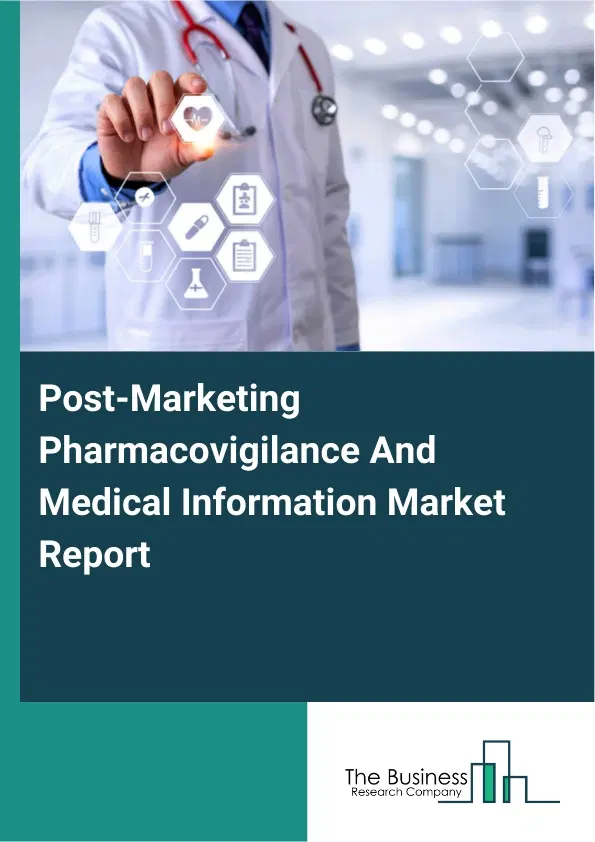 Post-Marketing Pharmacovigilance And Medical Information Market Report 2026 Post-Marketing Pharmacovigilance And Medical Information Market Report 2026