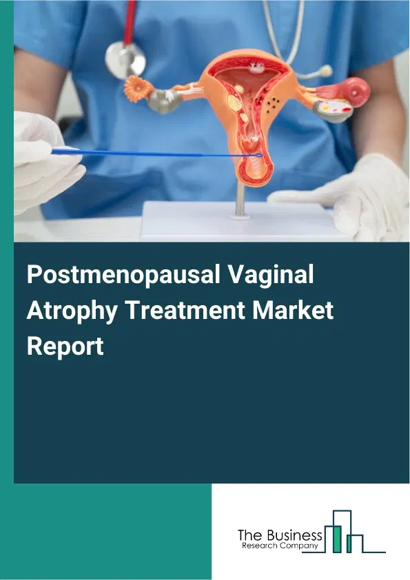 Postmenopausal Vaginal Atrophy Treatment Market Report 2026 Postmenopausal Vaginal Atrophy Treatment Market Report 2026