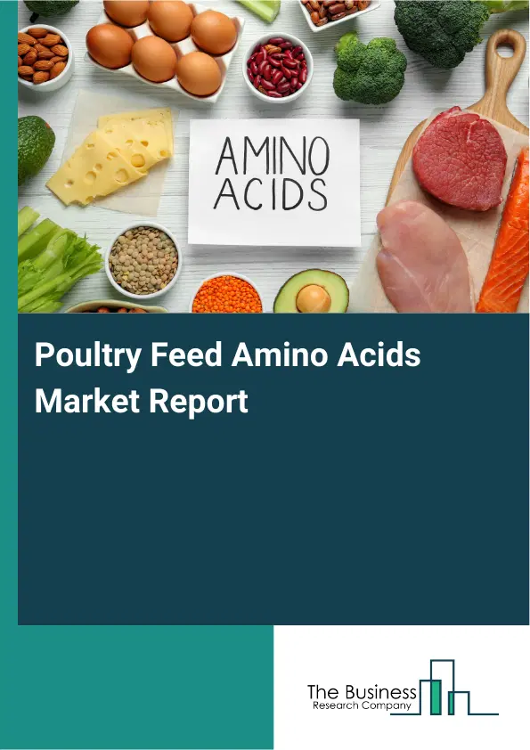 Global Poultry Feed Amino Acids Market Report 2026 Global Poultry Feed Amino Acids Market Report 2026