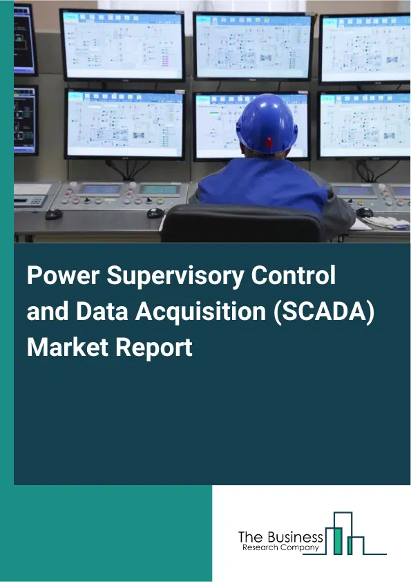 Power Supervisory Control and Data Acquisition (SCADA) Market Report 2026 Power Supervisory Control and Data Acquisition (SCADA) Market Report 2026