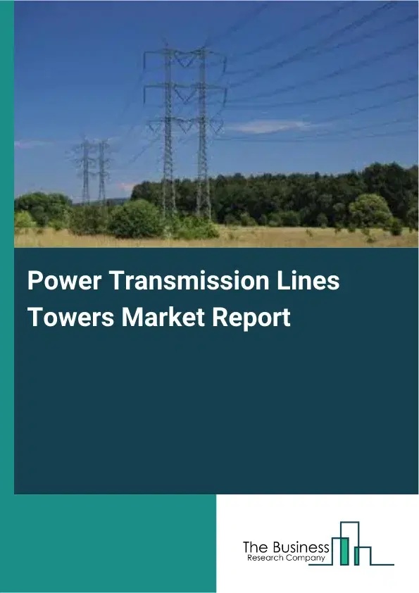 Power Transmission Lines Towers Market Report 2026 Power Transmission Lines Towers Market Report 2026