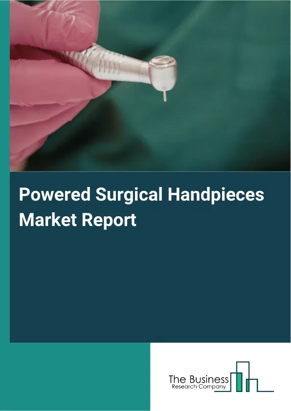 Powered Surgical Handpieces Market Report 2026 Powered Surgical Handpieces Market Report 2026