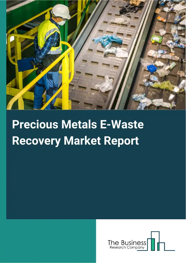Precious Metals E-Waste Recovery Market Report 2026 Precious Metals E-Waste Recovery Market Report 2026