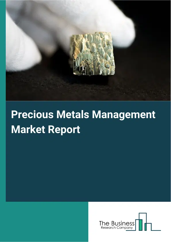 Precious Metals Management Market Report 2026 Precious Metals Management Market Report 2026