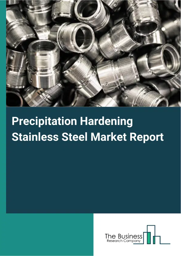 Precipitation Hardening Stainless Steel Market Report 2026 Precipitation Hardening Stainless Steel Market Report 2026
