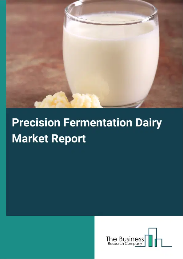 Precision Fermentation Dairy Market Report 2026 Precision Fermentation Dairy Market Report 2026