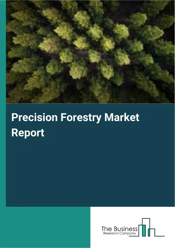 Precision Forestry Market Report 2026 Precision Forestry Market Report 2026