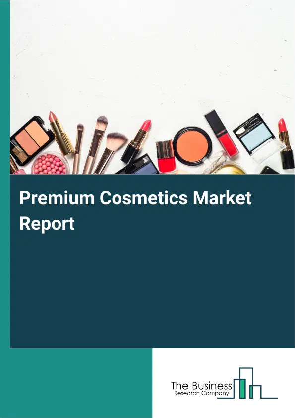 Premium Cosmetics Market Report 2026 Premium Cosmetics Market Report 2026