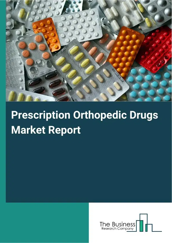 Prescription Orthopedic Drugs Market Report 2026 Prescription Orthopedic Drugs Market Report 2026