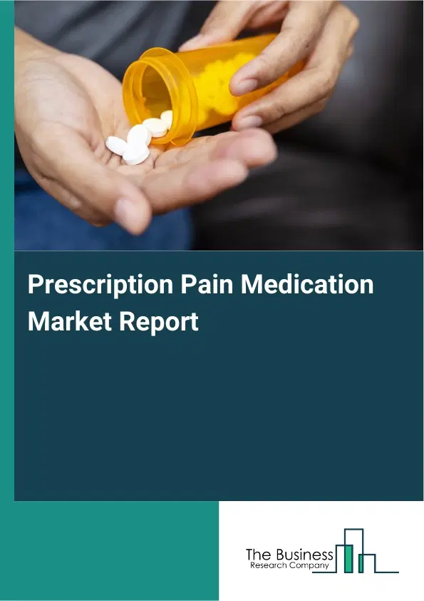 Prescription Pain Medication Market Report 2026 Prescription Pain Medication Market Report 2026