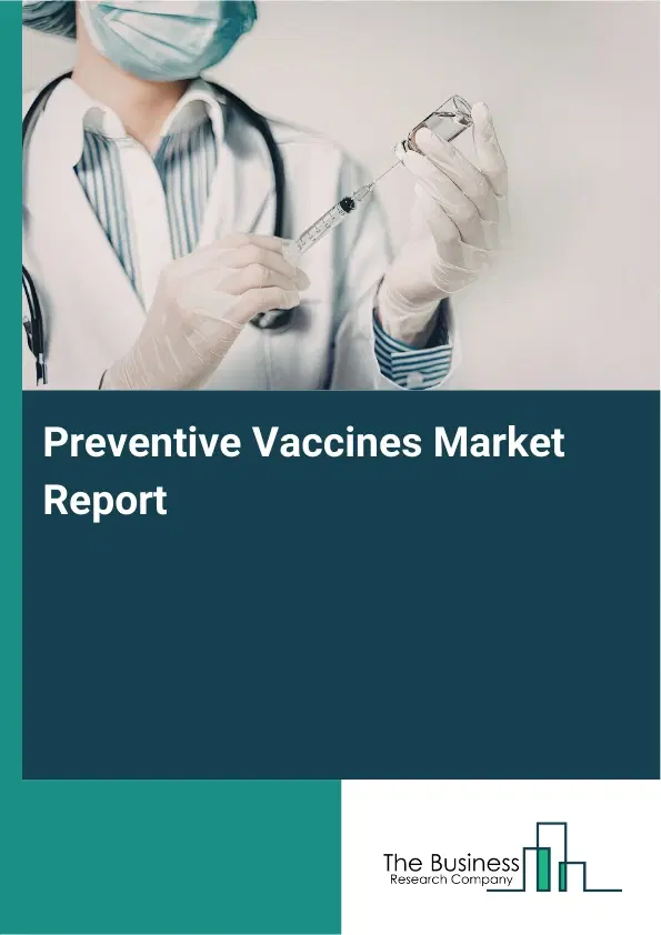 Preventive Vaccines Market Report 2026 Preventive Vaccines Market Report 2026