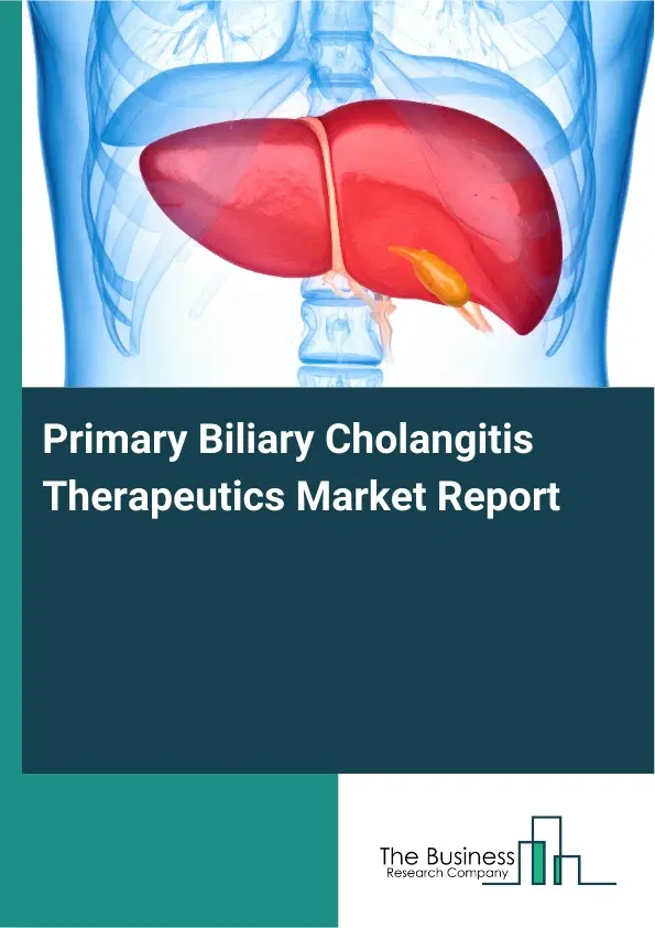 Primary Biliary Cholangitis Therapeutics Market Report 2026 Primary Biliary Cholangitis Therapeutics Market Report 2026