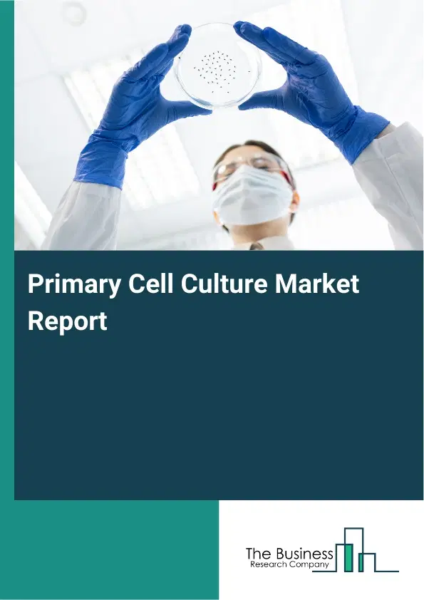 Primary Cell Culture Market Report 2026 Primary Cell Culture Market Report 2026