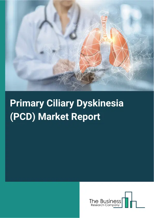 Primary Ciliary Dyskinesia (PCD) Market Report 2026 Primary Ciliary Dyskinesia (PCD) Market Report 2026