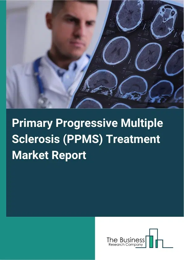 Primary Progressive Multiple Sclerosis (PPMS) Treatment Market Report 2026 Primary Progressive Multiple Sclerosis (PPMS) Treatment Market Report 2026