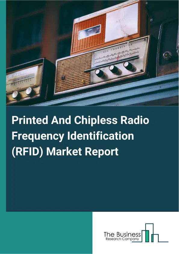 Printed And Chipless Radio Frequency Identification (RFID) Market Report 2026 Printed And Chipless Radio Frequency Identification (RFID) Market Report 2026