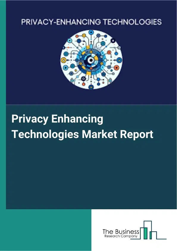 Privacy Enhancing Technologies Market Report 2026 Privacy Enhancing Technologies Market Report 2026
