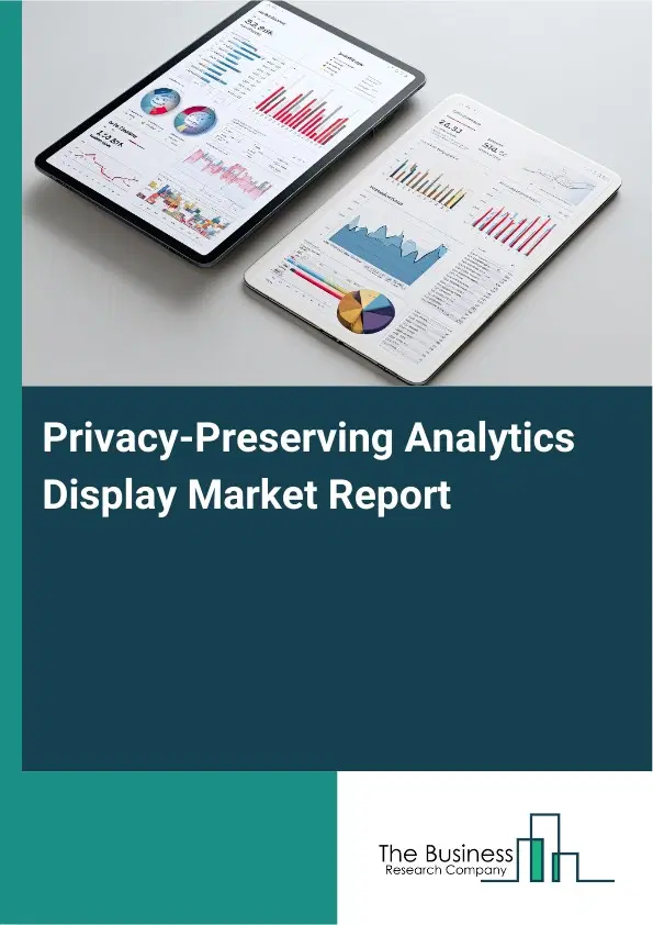 Privacy-Preserving Analytics Display Market Report 2026 Privacy-Preserving Analytics Display Market Report 2026