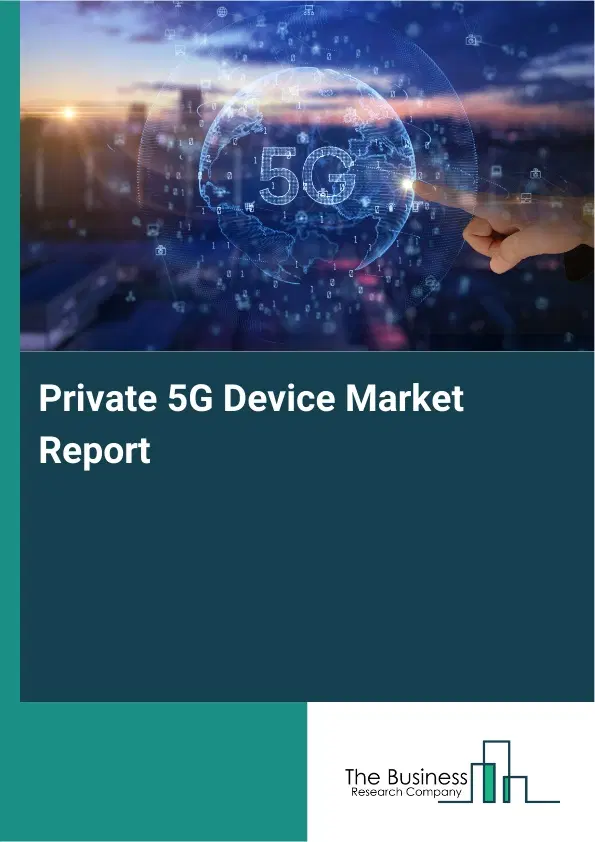 Private 5G Device Market Report 2026 Private 5G Device Market Report 2026