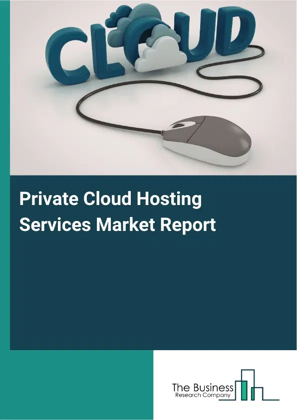 Global Private Cloud Hosting Services Market Report 2026 Global Private Cloud Hosting Services Market Report 2026