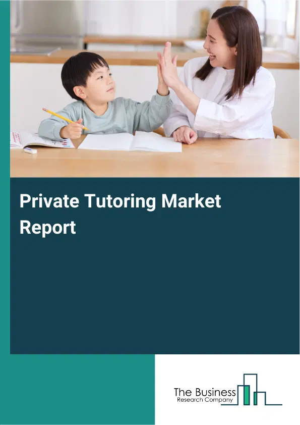 Global Private Tutoring Market Report 2026 Global Private Tutoring Market Report 2026