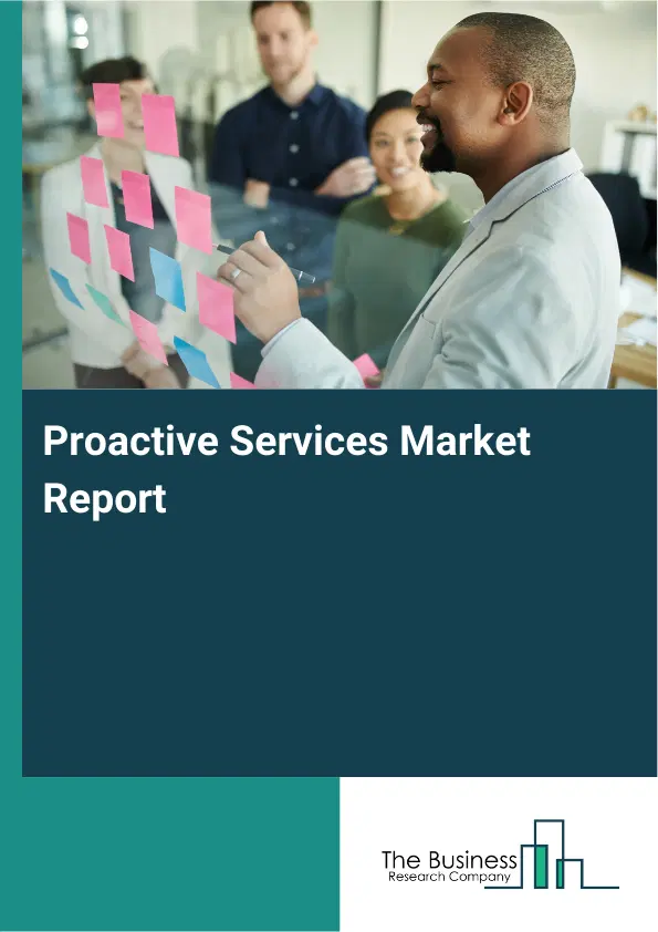 Proactive Services Market Report 2026 Proactive Services Market Report 2026